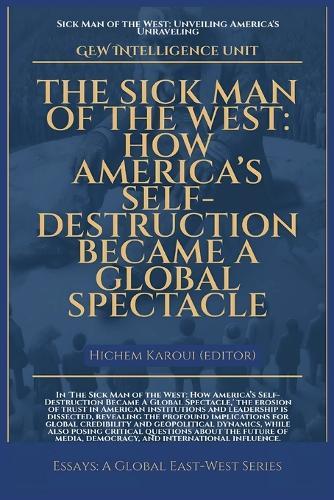 The Sick Man Of The West: How America's Self-Destruction Became A Global Spectacle  by Gew Intelligence Unit at Abbey's Bookshop, 