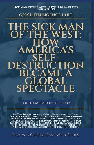 The Sick Man Of The West: How America's Self-Destruction Became A Global Spectacle  by Gew Intelligence Unit at Abbey's Bookshop, 
