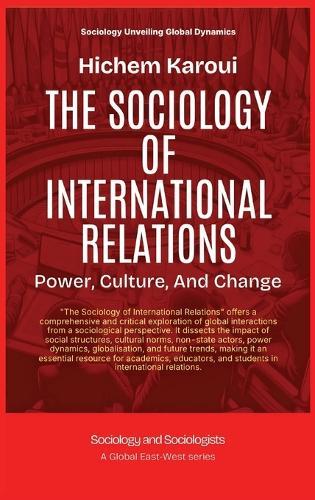 The Sociology Of International Relations: Power, Culture, And Change  by Hichem Karoui at Abbey's Bookshop, 