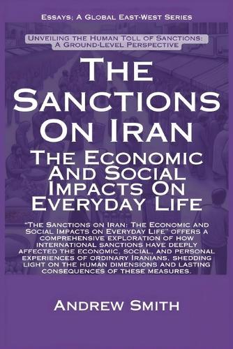 The Sanctions On Iran: The Economic And Social Impacts On Everyday Life  by Andrew Smith at Abbey's Bookshop, 