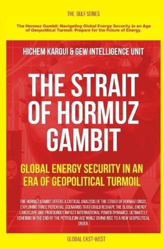 The Strait of Hormuz Gambit: Global Energy Security in an Era of Geopolitical Turmoil