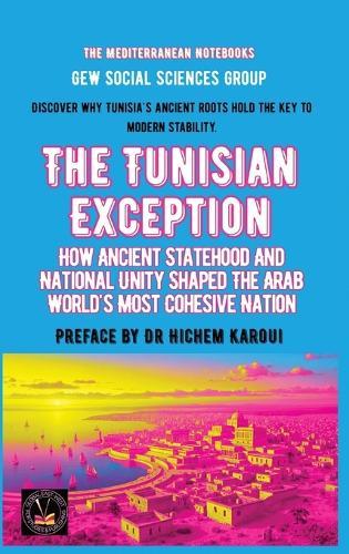 The Tunisian Exception: How Ancient Statehood And National Unity Shaped The Arab World's Most Cohesive Nation  by Gew Social Sciences Group at Abbey's Bookshop, 