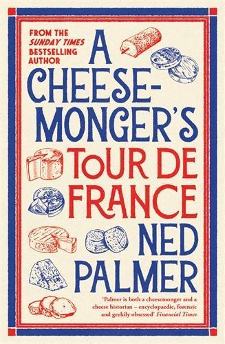 A Cheesemonger’s Tour de France  by Ned Palmer at Abbey's Bookshop, 