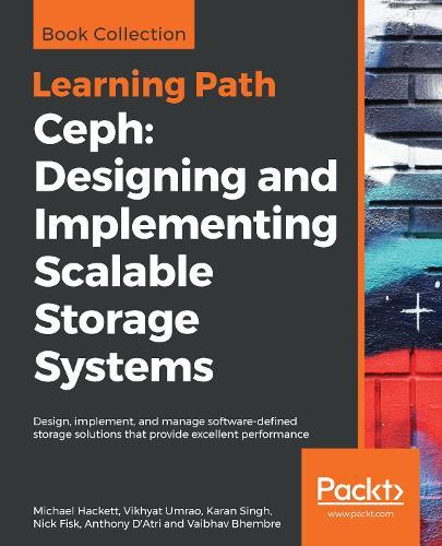 Ceph: Designing and Implementing Scalable Storage Systems: Design, implement, and manage software-defined storage solutions that provide excellent performance  by Michael Hackett at Abbey's Bookshop, 