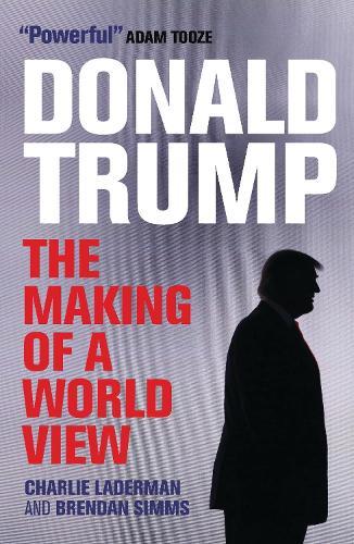 Donald Trump: The Making of a World View  by Charlie Laderman at Abbey's Bookshop, 