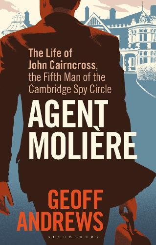 Agent Molière: The Life of John Cairncross, the Fifth Man of the Cambridge Spy Circle  by Geoff Andrews at Abbey's Bookshop, 