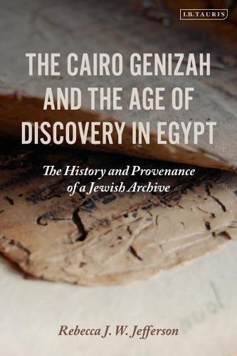 The Cairo Genizah and the Age of Discovery in Egypt: The History and Provenance of a Jewish Archive  by Rebecca J. W. Jefferson (University of Florida, USA) at Abbey's Bookshop, 