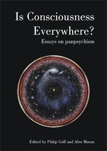 Is Consciousness Everywhere?: Essays on Panpsychism  by Philip Goff at Abbey's Bookshop, 