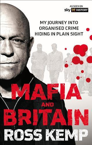 Ross Kemp: Mafia and Britain: My journey into organised crime hiding in plain sight  by Ross Kemp at Abbey's Bookshop, 