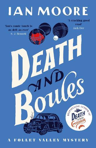 Death and Boules: the unputdownable new cosy murder mystery with a French twist  by Ian Moore at Abbey's Bookshop, 