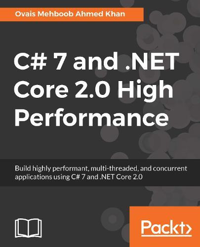 C# 7 and .NET Core 2.0 High Performance  by Ovais Mehboob Ahmed Khan at Abbey's Bookshop, 