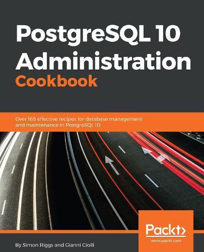 PostgreSQL 10 Administration Cookbook  by Simon Riggs at Abbey's Bookshop, 