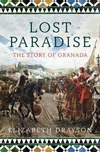 Lost Paradise: The Story of Granada  by Elizabeth Drayson at Abbey's Bookshop, 