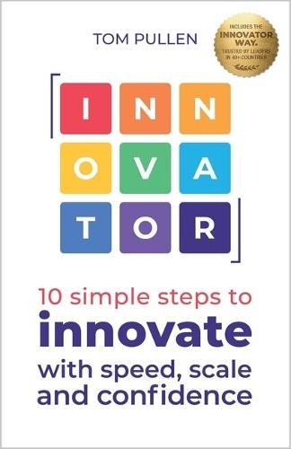 INNOVATOR: 10 simple steps to innovate with speed, scale and confidence  by Tom Pullen at Abbey's Bookshop, 