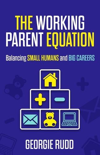 The Working Parent Equation: Balancing small humans and big careers