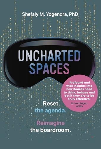 Uncharted Spaces: Reset the agenda. Reimagine the boardroom.  by Shefaly M. Yogendra, PhD at Abbey's Bookshop, 