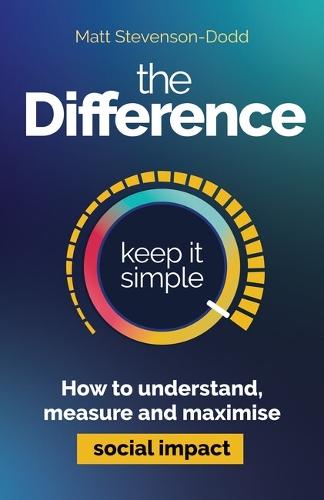 The Difference: How to understand, measure and maximise social impact  by Matt Stevenson-Dodd at Abbey's Bookshop, 