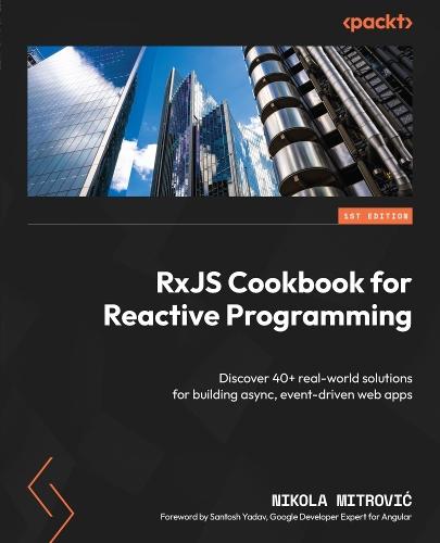 RxJS Cookbook for Reactive Programming: Discover 40+ real-world solutions for building async, event-driven web apps  by Nikola Mitrović at Abbey's Bookshop, 