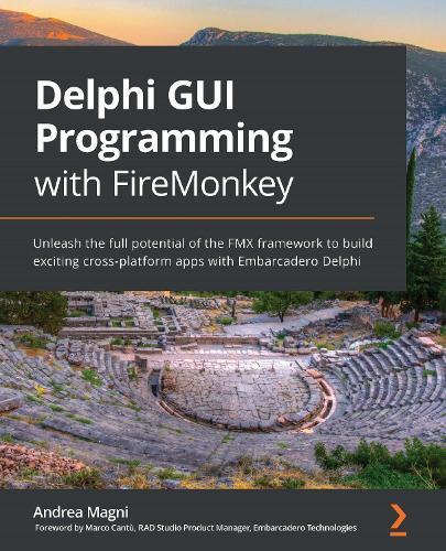 Delphi GUI Programming with FireMonkey: Unleash the full potential of the FMX framework to build exciting cross-platform apps with Embarcadero Delphi  by Andrea Magni at Abbey's Bookshop, 