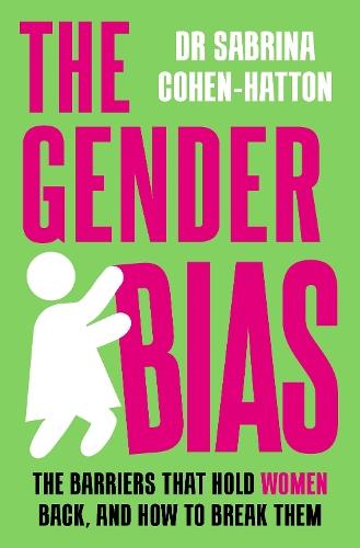 The Gender Bias: The Barriers That Hold Women Back, And How To Break Them  by Dr. Sabrina Cohen-Hatton at Abbey's Bookshop, 