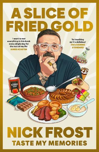 A Slice of Fried Gold: Taste my Memories  by Nick Frost at Abbey's Bookshop, 