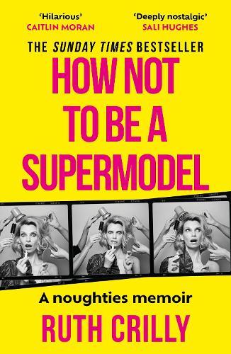 How Not to be a Supermodel: A noughties memoir  by Ruth Crilly at Abbey's Bookshop, 