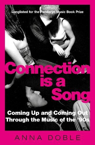 Connection is a Song: Coming Up and Coming Out Through the Music of the '90s  by Anna Doble at Abbey's Bookshop, 