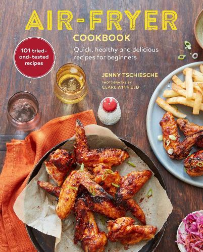 Air-Fryer Cookbook (THE SUNDAY TIMES BESTSELLER): Quick, Healthy and Delicious Recipes for Beginners  by Jenny Tschiesche at Abbey's Bookshop, 