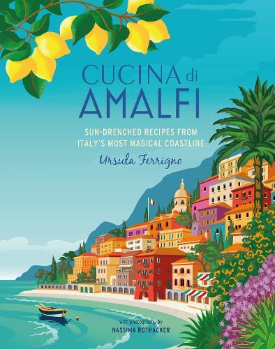 Cucina di Amalfi: Sun-Drenched Recipes from Southern Italy's Most Magical Coastline  by Ursula Ferrigno at Abbey's Bookshop, 