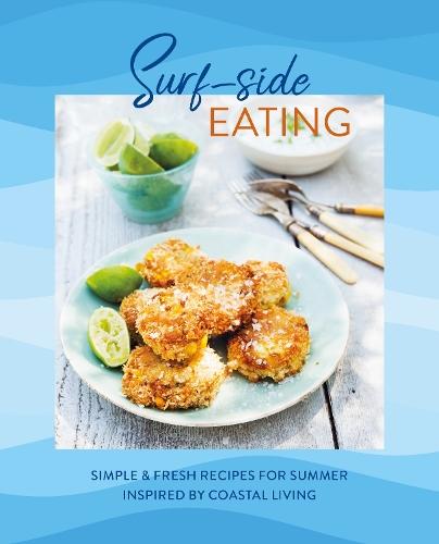 Surf-side Eating: Simple & Fresh Recipes for Summer Inspired by Coastal Living  by Ryland Peters & Small (Ryland Peters & Small) at Abbey's Bookshop, 