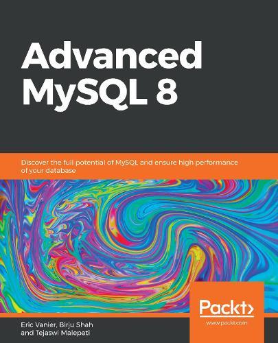 Advanced MySQL 8: Discover the full potential of MySQL and ensure high performance of your database  by Eric Vanier at Abbey's Bookshop, 