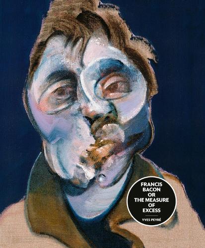 Francis Bacon or the Measure of Excess  by Yves Peyré at Abbey's Bookshop, 