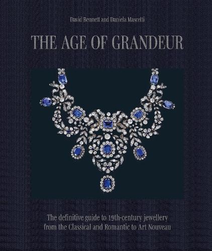 The Age of Grandeur: The definitive guide to 19th-century jewellery, from the Classical and Romantic to Art Nouveau  by Daniela Mascetti at Abbey's Bookshop, 