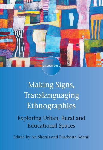 Making Signs, Translanguaging Ethnographies: Exploring Urban, Rural and Educational Spaces  by Ari Sherris at Abbey's Bookshop, 