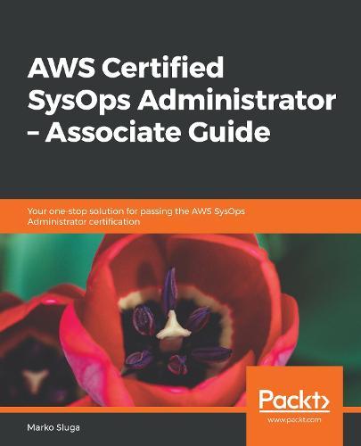 AWS Certified SysOps Administrator – Associate Guide: Your one-stop solution for passing the AWS SysOps Administrator certification  by Marko Sluga at Abbey's Bookshop, 