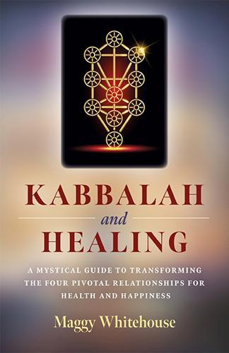Kabbalah and Healing: A Mystical Guide to Transforming the Four Pivotal Relationships for Health and Happiness.  by Maggy Whitehouse at Abbey's Bookshop, 
