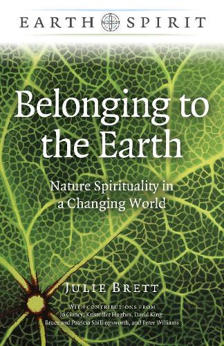 Earth Spirit: Belonging to the Earth: Nature Spirituality in a Changing World  by Julie Brett at Abbey's Bookshop, 