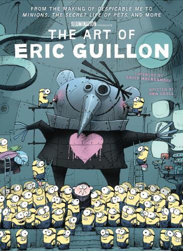 The Art of Eric Guillon - From the Making of Despicable Me to Minions, the Secret Life of Pets, and More  by Ben Croll at Abbey's Bookshop, 