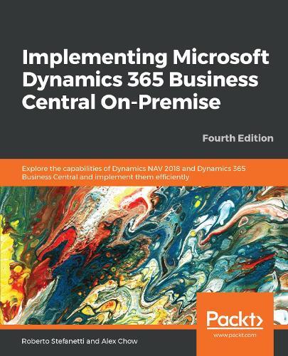 Implementing Microsoft Dynamics 365 Business Central On-Premise: Explore the capabilities of Dynamics NAV 2018 and Dynamics 365 Business Central and implement them efficiently, 4th Edition  by Roberto Stefanetti at Abbey's Bookshop, 