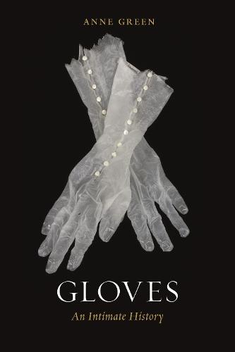 Gloves: An Intimate History  by Anne Green at Abbey's Bookshop, 