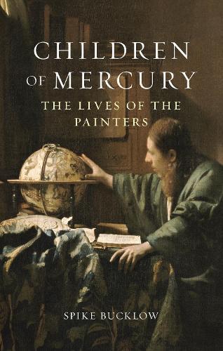 Children of Mercury: The Lives of the Painters  by Spike Bucklow at Abbey's Bookshop, 