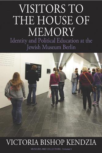 Visitors to the House of Memory: Identity and Political Education at the Jewish Museum Berlin  by Victoria Bishop Kendzia, Kendzia at Abbey's Bookshop, 