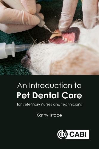An Introduction to Pet Dental Care: For Veterinary Nurses and Technicians  by Kathy Istace (Mayfield Veterinary Hospital, Canada) at Abbey's Bookshop, 