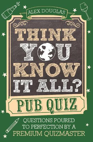 Think You Know It All?: Pub Quiz: Questions Poured to Perfection by a Premium Quizmaster  by Alex Douglas at Abbey's Bookshop, 