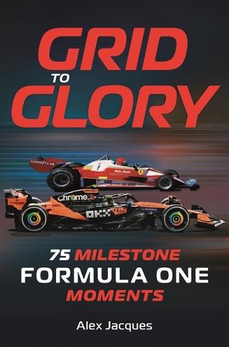 Grid to Glory: 75 Milestone Formula One Moments  by Alex Jacques at Abbey's Bookshop, 