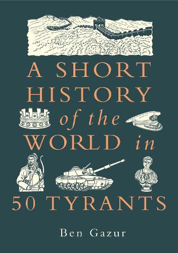 A Short History of the World in 50 Tyrants  by Ben Gazur at Abbey's Bookshop, 