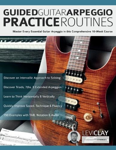Guided Guitar Arpeggio Practice Routines: Master Every Essential Guitar Arpeggio in this Comprehensive 10-Week Course  by Levi Clay at Abbey's Bookshop, 