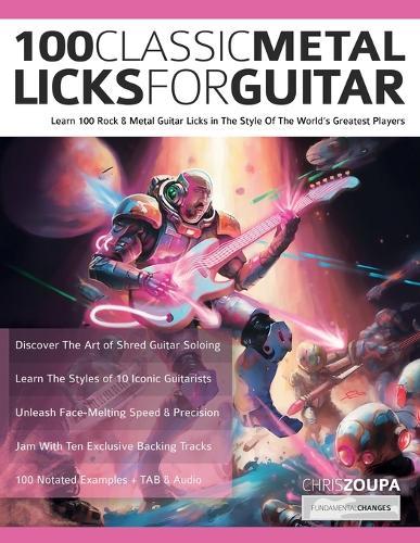 100 Classic Metal Licks For Guitar: Learn 100 Rock & Metal Guitar Licks in The Style Of The World's Greatest Players  by Chris Zoupa at Abbey's Bookshop, 