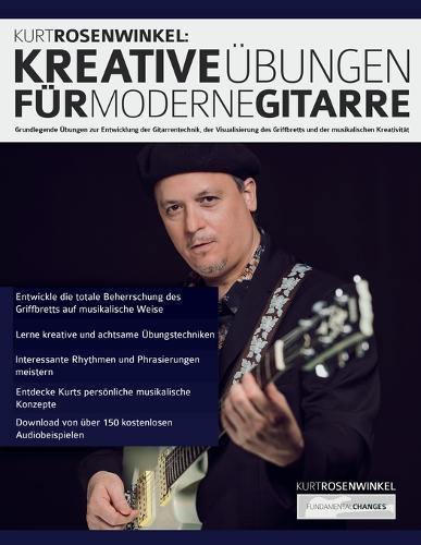 Kurt Rosenwinkel: Grundlegende Übungen zur Entwicklung der Gitarrentechnik, der Visualisierung des Griffbretts und der musikalischen Kreativität