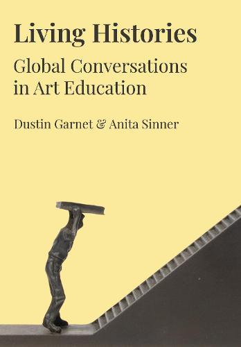 Living Histories: Global Conversations in Art Education  by Dustin Garnet (California State University, USA) at Abbey's Bookshop, 